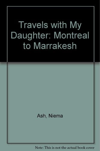 Travels with My Daughter (Montreal to Marrakesh)