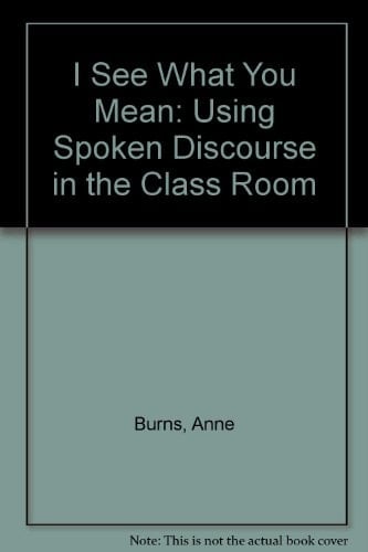 'I See what You Mean' Using Spoken Discourse in the Classroom : a Handbook for Teachers