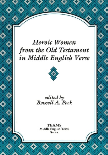 Heroic Women from the Old Testament in Middle English Verse: Asneth, Susan, Jephthah's Daughter, Judith (TEAMS MIddle English Texts)