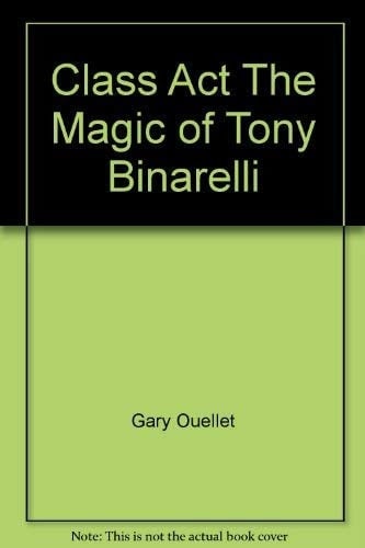Class Act The Magic of Tony Binarelli
