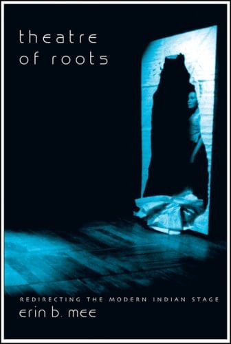 Theatre of Roots Redirecting the Modern Indian Stage