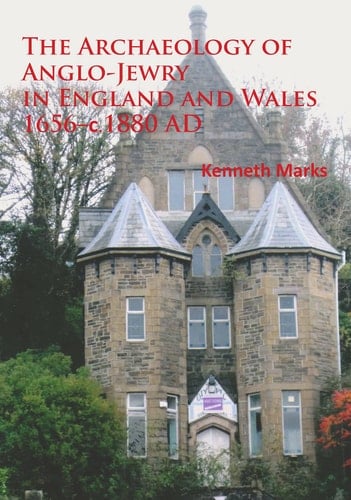 The Archaeology of Anglo-Jewry in England and Wales, 1656-c.1880