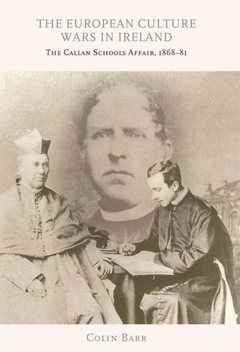 The European Culture Wars in Ireland The Callan Schools Affair, 1868-81