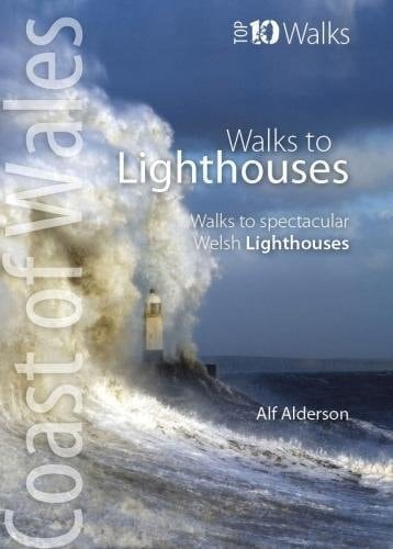 Walks to Lighthouses Walks to the Most Spectacular Lighthouses in Wales