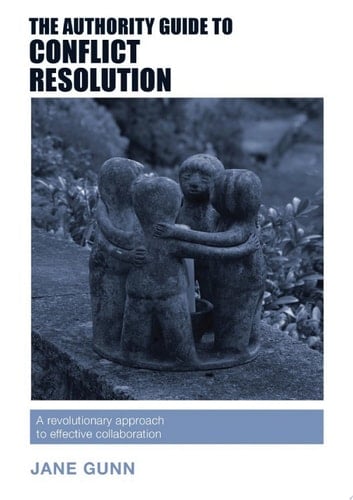 The Authority Guide to Conflict Resolution A revolutionary approach to effective collaboration
