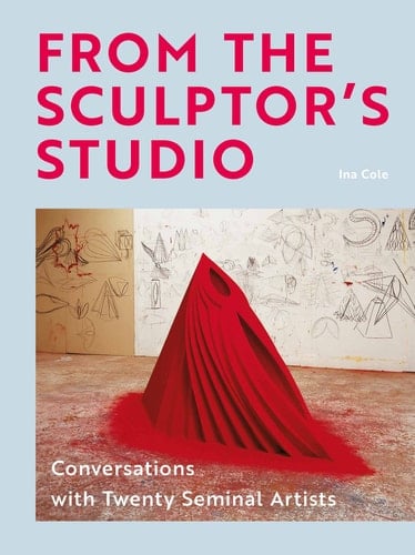 From the Sculptor's Studio Conversations with Twenty Seminal Artists