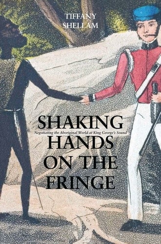 Shaking Hands on the Fringe Negotiating the Aboriginal World at King George's Sound