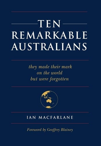 Ten Remarkable Australians Who Left Their Mark on the World - But Were Forgotten