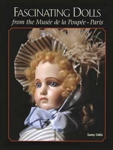Fascinating Dolls from the Musée de la Poupée -- Paris Highlights of the Odin Collection