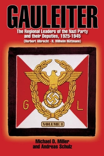 Gauleiter The Regional Leaders of the Nazi Party and Their Deputies, 1925-1945