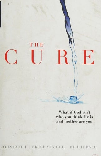 The Cure What If God Isn't Who You Think He Is and Neither Are You?
