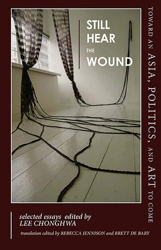 Still Hear the Wound Toward an Asia, Politics, and Art to Come