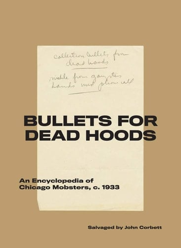 Bullets for Dead Hoods An Encyclopedia of Chicago Mobsters, C. 1933