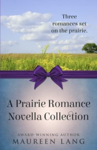 A Prairie Romance Novella Collection Three Romances Set on the Prairie