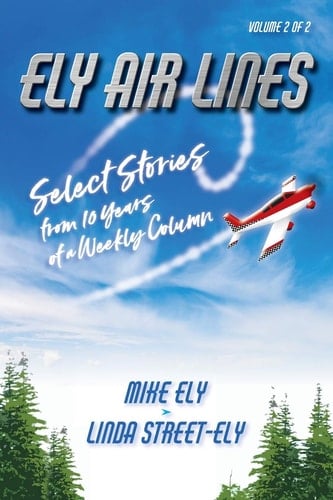 Ely Air Lines Select Stories from 10 Years of a Weekly Column: Volume 2 of 2