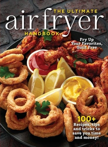The Ultimate Air Fryer Handbook 100+ Recipes, Tips and Tricks to Save You Time and Money!