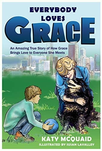 Everybody Loves Grace An Amazing True Story of How Grace Brings Love to Everyone She Meets