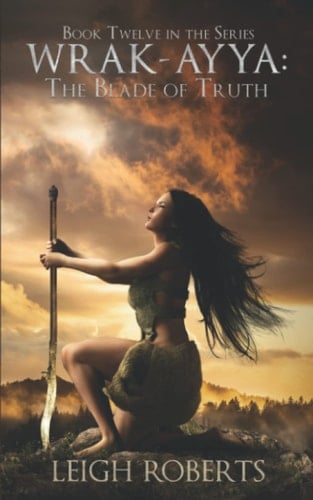 The Blade of Truth Book Twelve in the Series Wrak Ayya: the Age of Shadows