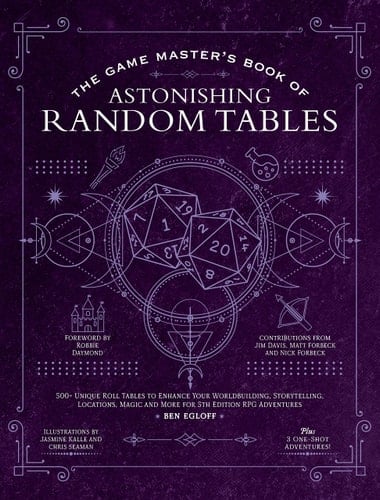 The Game Master's Book of Astonishing Random Tables 300+ Unique Roll Tables to Enhance Your Worldbuilding, Storytelling, Locations, Magic and More for 5th Edition RPG Adventures