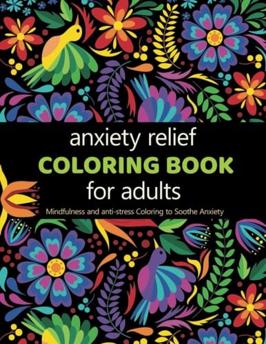 Anxiety Relief Adult Coloring Book Over 100 Pages of Mindfulness and Anti-Stress Coloring to Soothe Anxiety Featuring Beautiful and Magical Scenes (Anxiety Coloring Book)