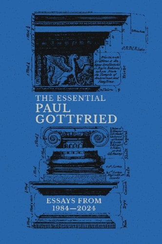 The Essential Paul Gottfried: Essays From 1984-2024 Essays from 1984–2024