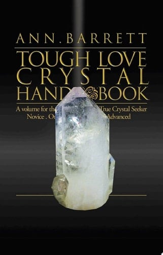Tough Love Crystal Handbook A Volume For The True Crystal Seeker. Novice or Advanced
