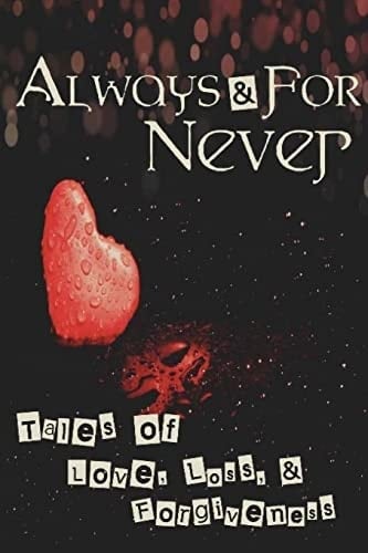 Always and for Never Tales of Love, Loss, and Forgiveness