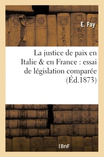 La Justice de Paix En Italie & En France: Essai de Législation Comparée