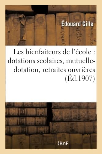 Les Bienfaiteurs de l'École, Dotations Scolaires, Mutuelle-Dotation, Retraites Ouvrières, Prévoyance
