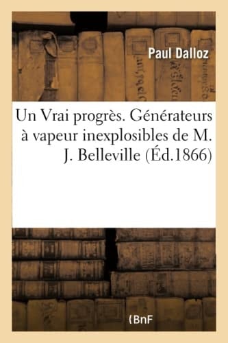 Un Vrai Progrès. Générateurs À Vapeur Inexplosibles de M. J. Belleville