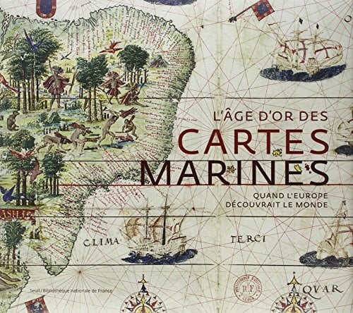 L'âge d'or des cartes marines quand l'Europe découvrait le monde