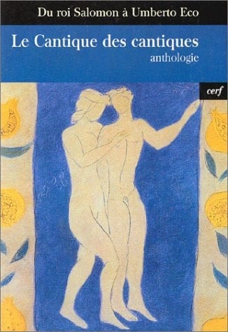 Le Cantique des cantiques Du roi Salomon à Umberto Eco, anthologie