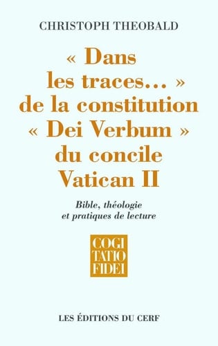 "Dans les traces..." de la constitution "Dei Verbum" du concile Vatican II Bible, théologie et pratiques de lecture
