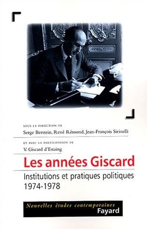 Les années Giscard Institutions et pratiques politiques, 1974-1978