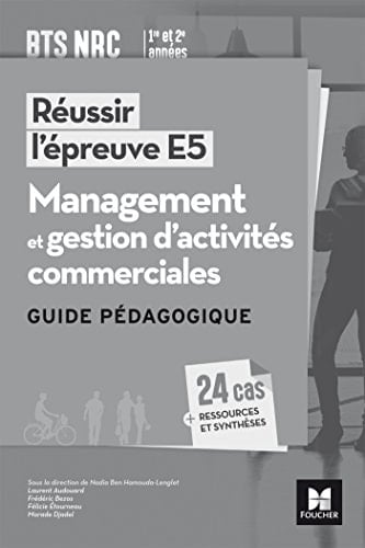 Reussir L'Epreuve E5 - Management Et Gestion D'Activites Commerciales Bts NRC - Guide Pedagogique