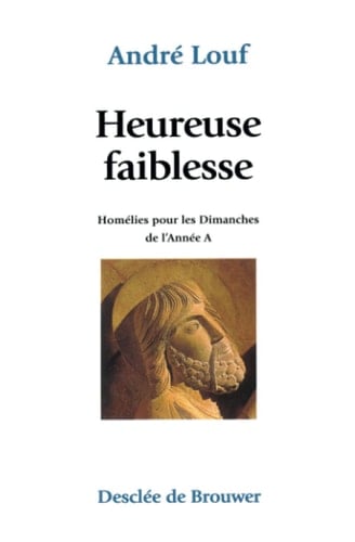 Heureuse faiblesse : homélies pour les dimanches de l'Année A