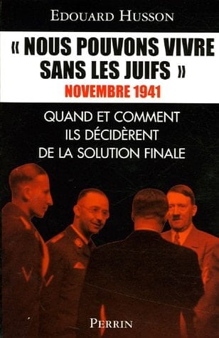 "Nous pouvons vivre sans les Juifs" novembre 1941 quand et comment ils décidèrent de la solution finale