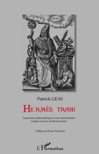 Hermès trahi Impostures philosophiques et néo-spiritualisme d'après l'oeuvre de René Guénon
