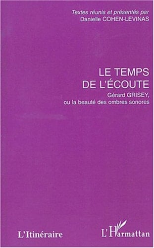 Le temps de l'écoute Gérard Grisey, ou la beauté des ombres sonores