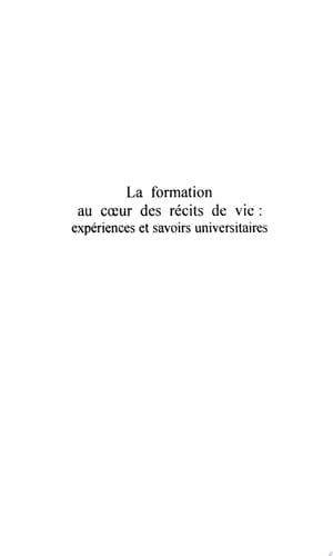 LA FORMATION AU CŒUR DES RECITS DE VIE Expériences et savoirs universitaires