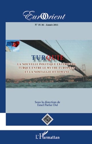 Turquie La nouvelle politique extérieure turque entre le mythe européen et la nostalgie ottomane