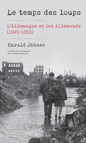Le temps des loups l'Allemagne et les Allemands (1945-1955)