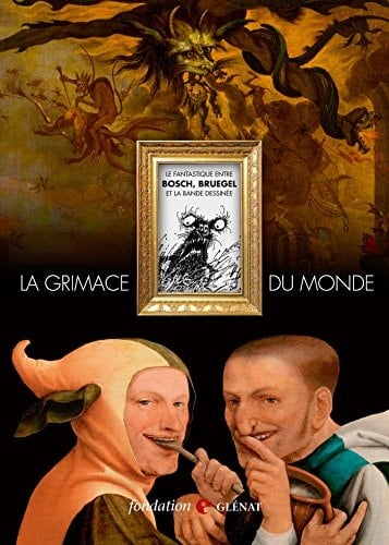 La grimace du monde le fantastique entre Bosch, Bruegel et la bande dessinée