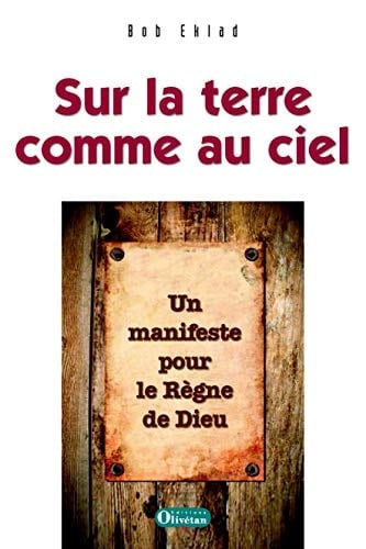 Sur la terre comme au ciel Un manifeste pour le Règne de Dieu