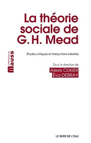 La théorie sociale de George Herbert Mead études critiques et traductions inédites