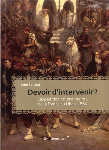 Devoir d'intervenir? l'intervention "humanitaire" de la France au Liban, 1860