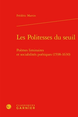 Les Politesses du seuil Poèmes liminaires et sociabilités poétiques (1598-1630)