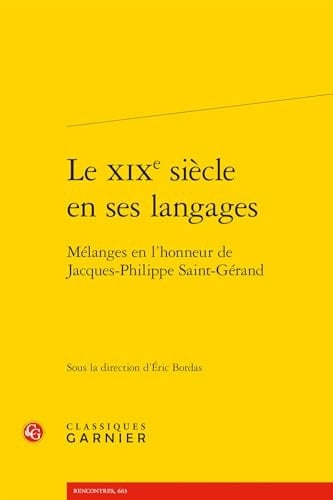 Le XIXe siècle en ses langages Mélanges en l'honneur de Jacques-Philippe Saint-Gérand