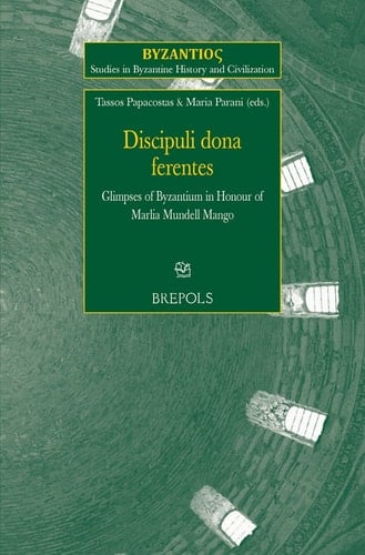 Discipuli Dona Ferentes Glimpses of Byzantium in Honour of Marlia Mundell Mango