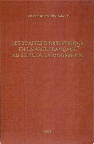 Les traités d'obstétrique en langue française au seuil de la modernité bibliographie critique des "Divers travaulx" d'Euchaire Rösslin (1536) à l'"Apologie de Louyse Bourgeois sage femme" (1627)